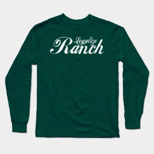 Legalize Ranch, Bro! Long Sleeve T-Shirt